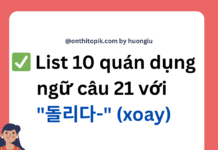 Tổng hợp 10 cụm quán dụng ngữ câu 21 hay gặp nhất với 돌리다 (kèm ví dụ) List 10 quán dụng ngữ câu 21 với "돌리다-" (xoay)