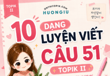 Bài 3/10: Trọn bộ 10 dạng luyện viết câu 51 TOPIK II kèm đáp án